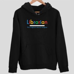 Librarian The Original Search Engine T Shirt 2 1 Librarian The Original Search Engine Sweatshirt
