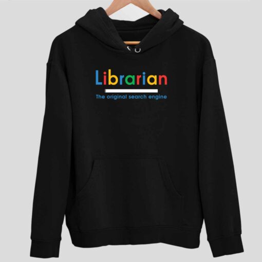 Librarian The Original Search Engine T Shirt 2 1 Librarian The Original Search Engine Hoodie