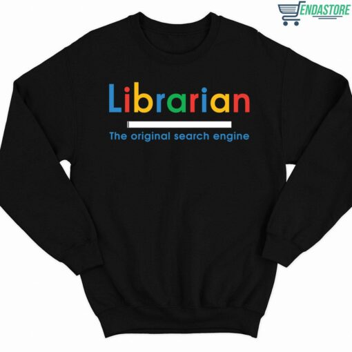 Librarian The Original Search Engine T Shirt 3 1 Librarian The Original Search Engine Sweatshirt
