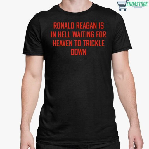 Ronald Reagan Is In Hell Waiting For Heaven To Trickle Down Shirt 5 1 Ronald Reagan Is In Hell Waiting For Heaven To Trickle Down Sweatshirt
