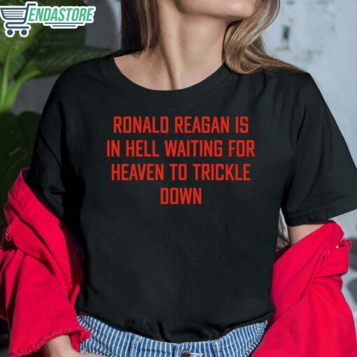 Ronald Reagan Is In Hell Waiting For Heaven To Trickle Down Shirt 6 1 Ronald Reagan Is In Hell Waiting For Heaven To Trickle Down Sweatshirt