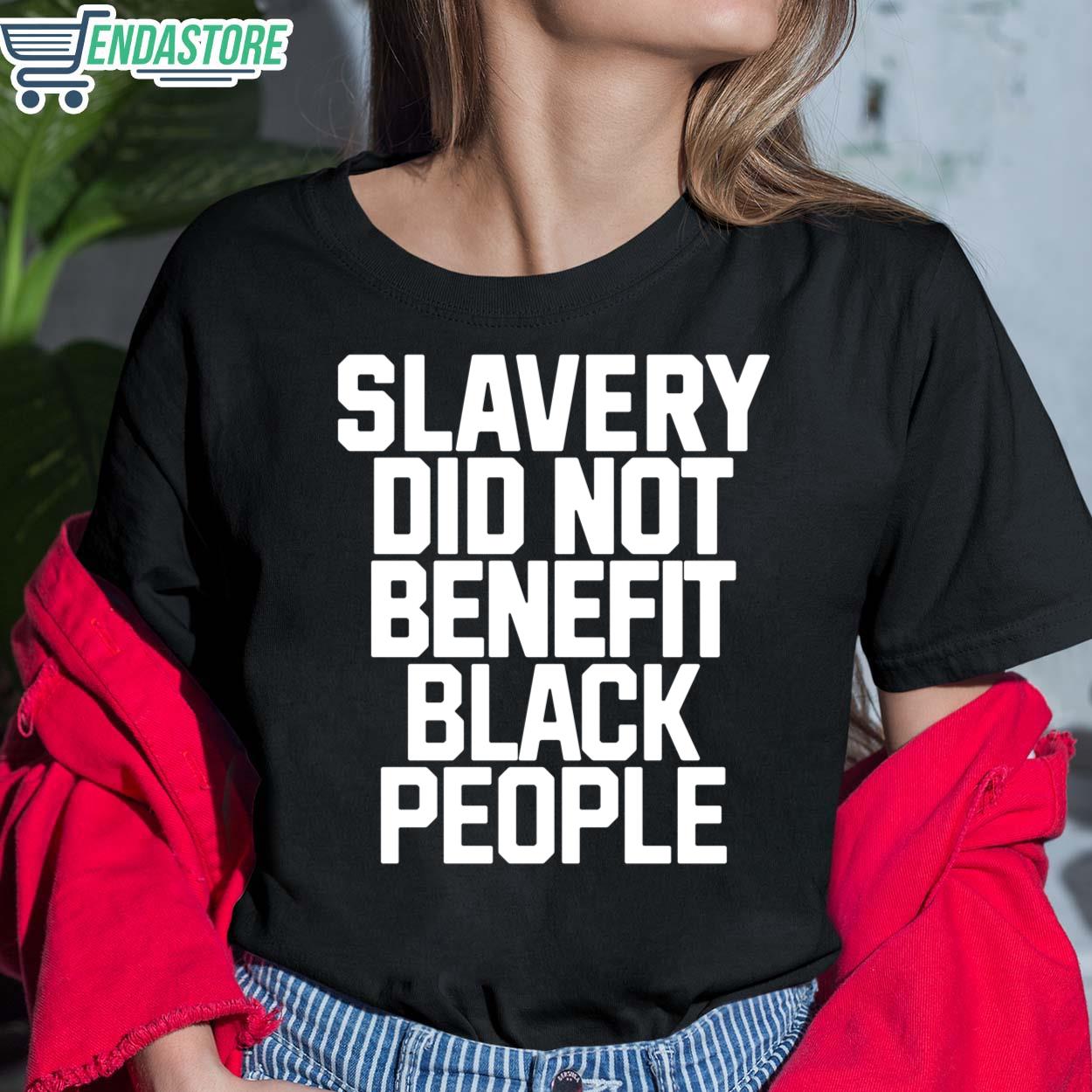 Slavery Did Not Benefit Black People T-Shirt - Endastore.com