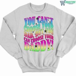 You Cant Choose Your Dad But You Can Choose Your Daddy Shirt 3 white You Can't Choose Your Dad But You Can Choose Your Daddy Hoodie