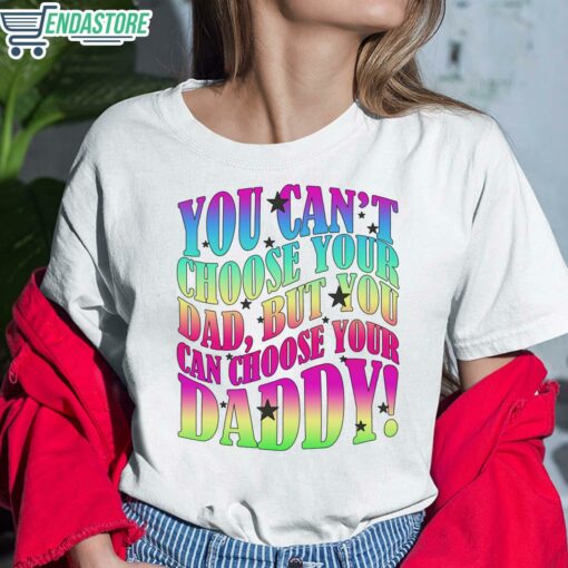 You Cant Choose Your Dad But You Can Choose Your Daddy Shirt 6 white You Can't Choose Your Dad But You Can Choose Your Daddy Shirt