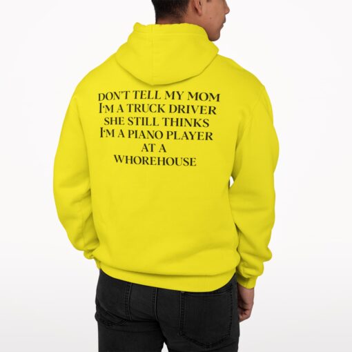 1 13 Don't Tell My Mom I'm A Truck Driver She Still Thinks I'm A Piano Player Back Aop Hoodie
