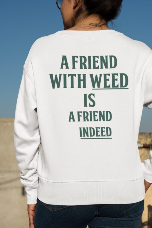 2 11 A Friend With Weed Is Friend Indeed Back Aop Sweatshirt