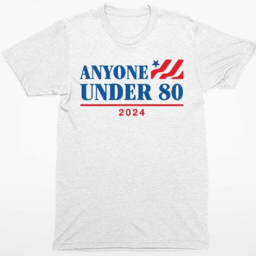 Anyone Under 80 2024 T Shirt 1 white Anyone Under 80 2024 T-Shirt