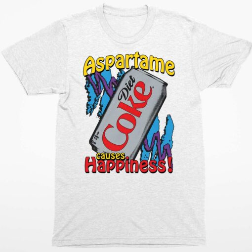 Aspartame Causes Happiness Coke Diet Shirt 1 white Aspartame Causes Happiness Coke Diet Shirt