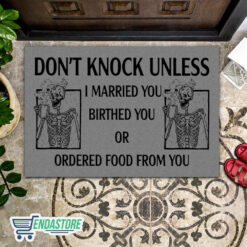 Skeleton Don’t Knock Unless I Married You Birthed You Or Ordered Food From You Doormat