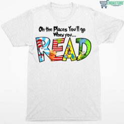 Dr Seuss Oh The Places Youll Go When You Read Shirt 1 white Dr Seuss Oh The Places You’ll Go When You Read Hoodie