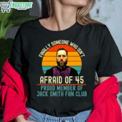 Finally Someone Who Isnt Afraid Of 45 Proud Member Of Jack Smith Fan Club Shirt 6 1 Finally Someone Who Isn't Afraid Of 45 Proud Member Of Jack Smith Fan Club Shirt