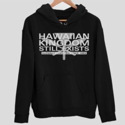 Hawaiian Kingdom Still Exists Shirt 2 1 Hawaiian Kingdom Still Exists Shirt