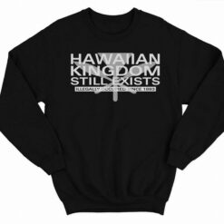 Hawaiian Kingdom Still Exists Shirt 3 1 Hawaiian Kingdom Still Exists Shirt