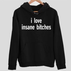 I Love Insane Bitches Shirt 2 1 I Love Insane B*tches Shirt