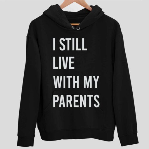 I Still Live With My Parents Shirt 2 1 I Still Live With My Parents Shirt