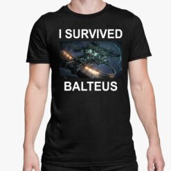 I Survived Balteus Shirt 5 1 I Survived Balteus Shirt