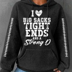 I Love Big Sacks Tight Ends And A Strong D Casual Waffle Hoodie