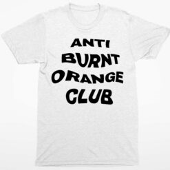 Anti Burnt Orange Club Shirt 1 white Anti Burnt Orange Club Hoodie