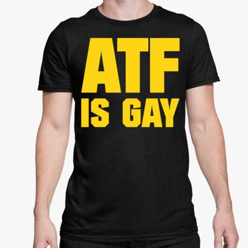 Atf Is Gay Shirt 5 1 Atf Is Gay Shirt