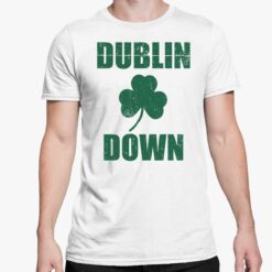 Dublin Down St. Patricks Day Shirt 5 white Dublin Down St. Patricks Day Hoodie