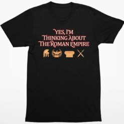 Endas lele Yes Im Thinking About The Roman Empire Limited Shirt 1 1 Yes I'm Thinking About The Roman Empire Limited Hoodie