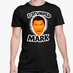 I Stumped Mark Shirt 5 1 I Stumped Mark Shirt