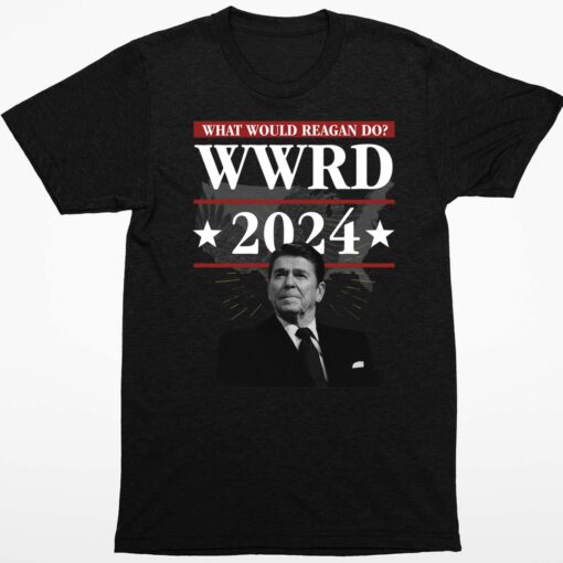 What Would Reagan do WWRD 2024 Shirt 1 1 What Would Reagan do WWRD 2024 Hoodie