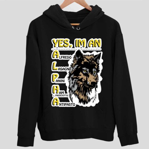 Wolf Yes Im An Alpha Shirt 2 1 Wolf Yes I'm An Alpha Hoodie