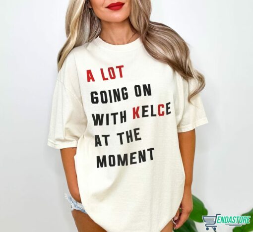 A Lot Going On At The Moment With Kelce Shirt 1 A Lot Going On At The Moment With Kelce Shirt
