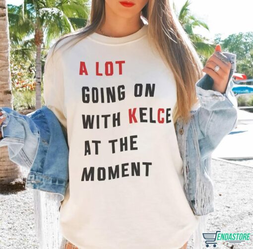 A Lot Going On At The Moment With Kelce Shirt 2 A Lot Going On At The Moment With Kelce Shirt