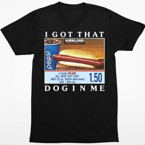 Costco Hot Dog Combo I Got That Dog In Me Shirt 1 1 Costco Hot Dog Combo I Got That Dog In Me Shirt