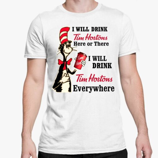 Dr Seuss I Will Drink Tim Hortons Here Or There I Will Drink Tim Hortons Everywhere Shirt 5 white Dr Seuss I Will Drink Tim Hortons Here Or There I Will Drink Tim Hortons Everywhere Hoodie