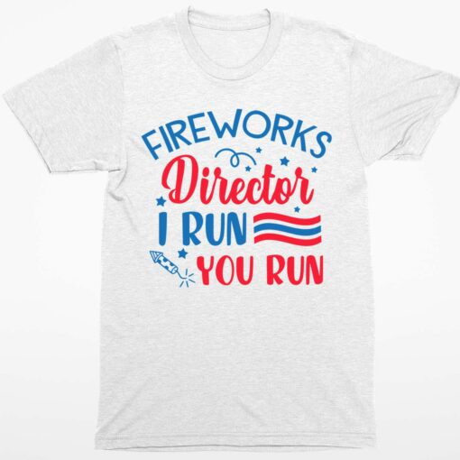 Fireworks Director I Run You Run Shirt 1 white Fireworks Director I Run You Run Shirt