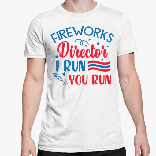 Fireworks Director I Run You Run Shirt 5 white Fireworks Director I Run You Run Shirt