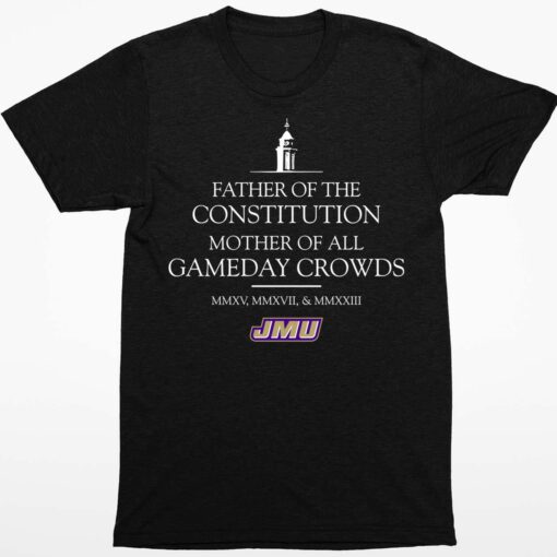 Father Of The Constitution Mother Of All Gameday Crowds Shirt 1 1 Father Of The Constitution Mother Of All Gameday Crowds Shirt
