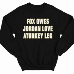 Aj Dillon Fox Owes Jordan Love A Turkey Leg Shirt 3 1 Aj Dillon Fox Owes Jordan Love A Turkey Leg Hoodie