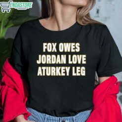 Aj Dillon Fox Owes Jordan Love A Turkey Leg Shirt 6 1 Aj Dillon Fox Owes Jordan Love A Turkey Leg Hoodie