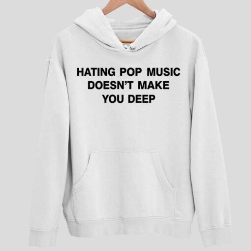 Dua Lipa Hating Pop Music Doesnt Make You Deep Shirt 2 white Dua Lipa Hating Pop Music Doesn't Make You Deep Hoodie