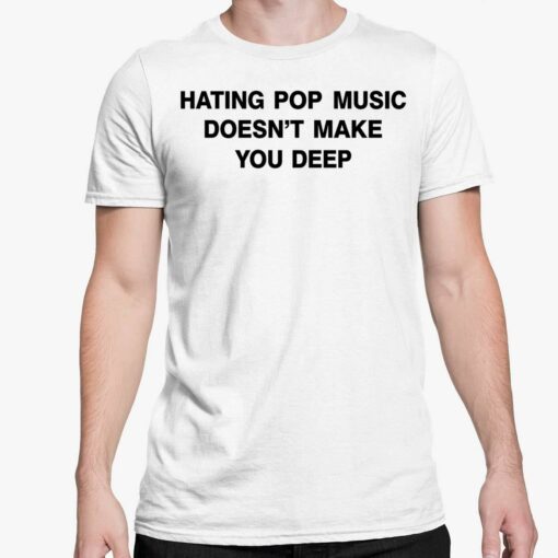 Dua Lipa Hating Pop Music Doesnt Make You Deep Shirt 5 white Dua Lipa Hating Pop Music Doesn't Make You Deep Hoodie