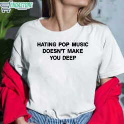 Dua Lipa Hating Pop Music Doesnt Make You Deep Shirt 6 white Dua Lipa Hating Pop Music Doesn't Make You Deep Hoodie