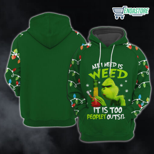 Grnch All I Need Is Weed It Is Too Peopley Outside Hoodie 3 Grnch All I Need Is Weed It Is Too Peopley Outside Hoodie
