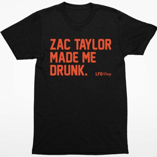 Zac Taylor Made Me Drunk Shirt 1 1 Zac Taylor Made Me Drunk Shirt
