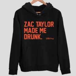 Zac Taylor Made Me Drunk Shirt 2 1 Zac Taylor Made Me Drunk Sweatshirt