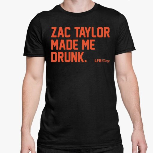 Zac Taylor Made Me Drunk Shirt 5 1 Zac Taylor Made Me Drunk Shirt