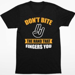 Dont Bite The Hand That Fingers You Shirt 1 1 Don't Bite The Hand That Fingers You Hoodie