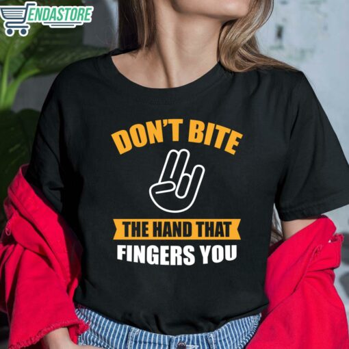Dont Bite The Hand That Fingers You Shirt 6 1 Don't Bite The Hand That Fingers You Hoodie