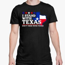 I Stand With Texas Dont Mess With Texas Shirt 5 1 I Stand With Texas Don't Mess With Texas Shirt