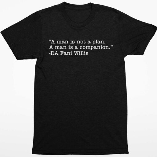 A Man Is Not A Plan A Man Is A Companion Da Fani Willis Shirt 1 1 A Man Is Not A Plan A Man Is A Companion Da Fani Willis Shirt