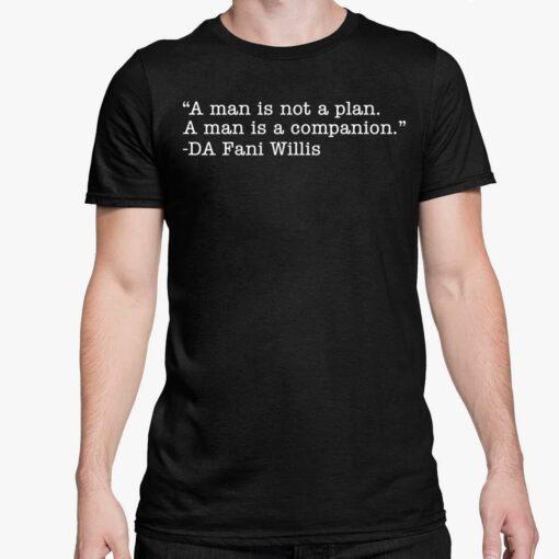 A Man Is Not A Plan A Man Is A Companion Da Fani Willis Shirt 5 1 A Man Is Not A Plan A Man Is A Companion Da Fani Willis Shirt