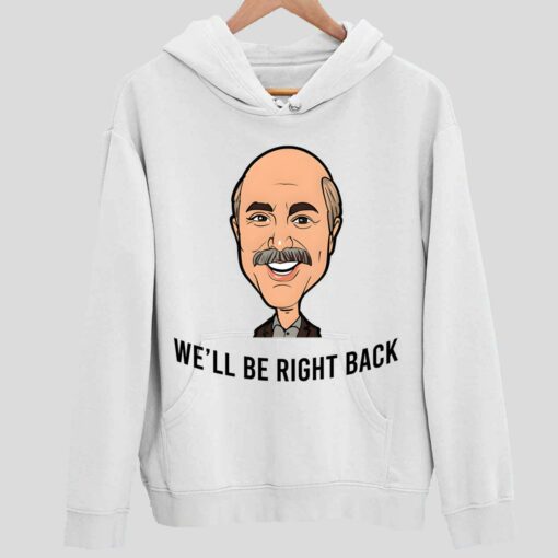 Adam Ray Well Be Right Back Shirt 2 white Adam Ray We'll Be Right Back Hoodie